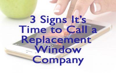 3 Signs it’s Time to Call a Replacement Window Company