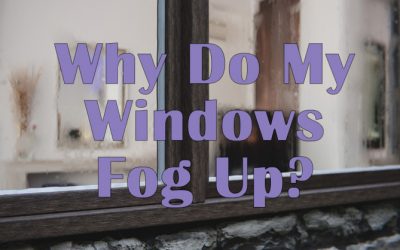 Why Do My House Windows Fog Up?