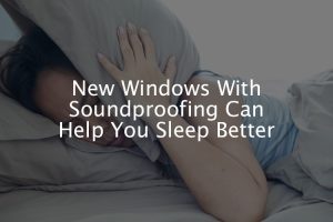 noise reducing windows will help you sleep better