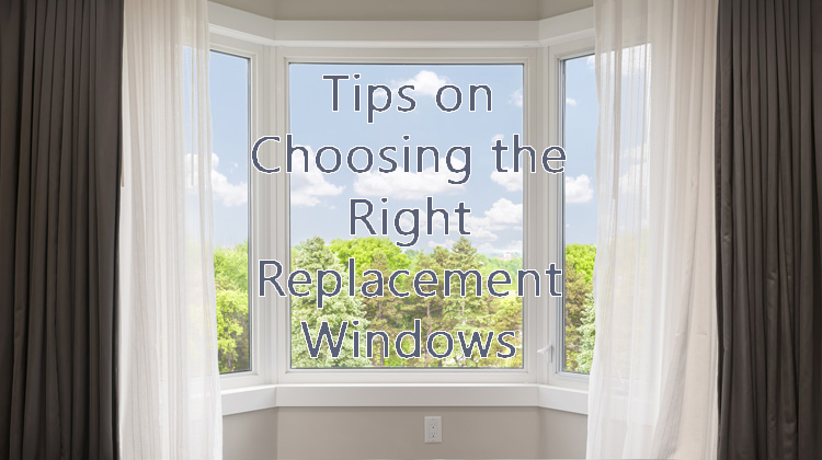 How to Choose the Right Replacement Windows for Your Home