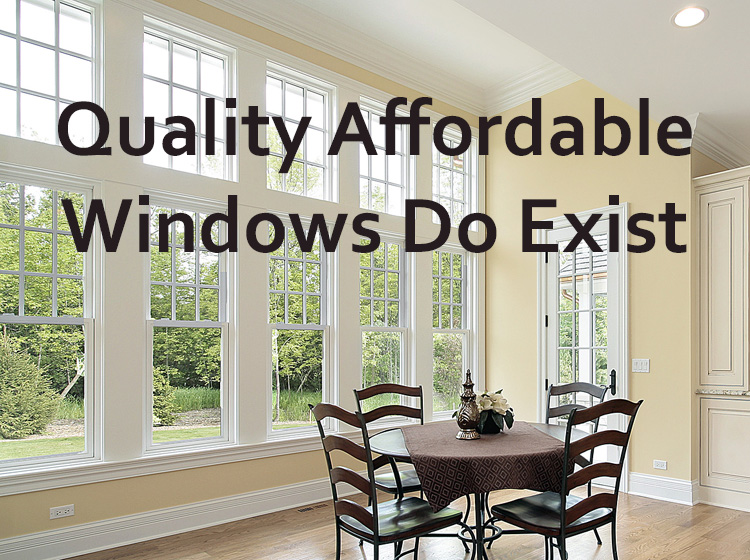 Quality & Affordable Windows Do Exist