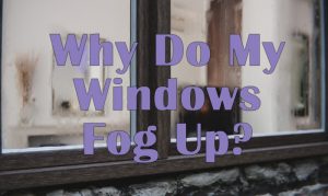 why do my windows fog up