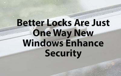 How New Windows Increase Your Home’s Security & Safety