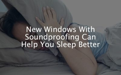 New Windows Can Reduce Noise in Your Home